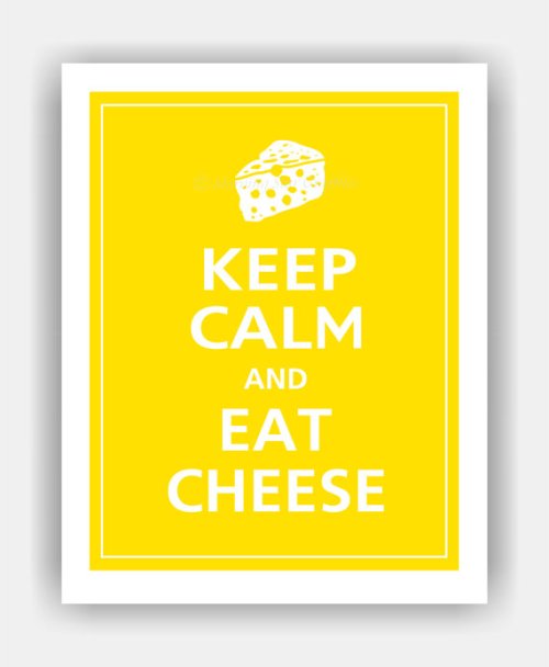 Keep calm and eat cheese